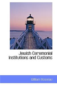 Jewish Ceremonial Institutions and Customs