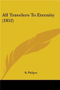 All Travelers To Eternity (1852)