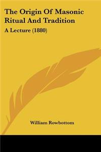 Origin Of Masonic Ritual And Tradition