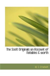 The Scott Originals an Account of Notables & Worth
