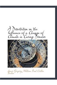 A Dissertation on the Influence of a Change of Climate in Curing Diseases