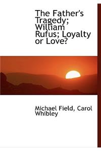 The Father's Tragedy; William Rufus; Loyalty or Love?