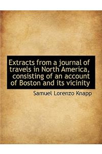 Extracts from a Journal of Travels in North America, Consisting of an Account of Boston and Its Vici