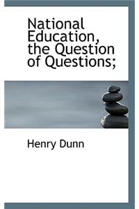 National Education, the Question of Questions;