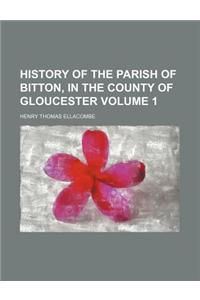 History of the Parish of Bitton, in the County of Gloucester Volume 1