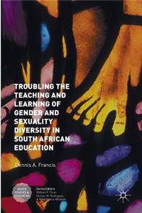 Troubling the Teaching and Learning of Gender and Sexuality Diversity in South African Education