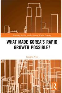 What Made Korea’s Rapid Growth Possible?