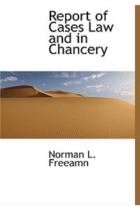 Report of Cases Law and in Chancery