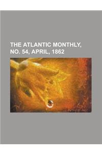 The Atlantic Monthly, Volume 09, No. 54, April, 1862