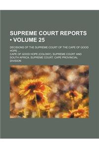 Supreme Court Reports (Volume 25); Decisions of the Supreme Court of the Cape of Good Hope