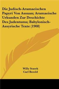 Judisch-Aramaeischen Papyri Von Assuan; Aramaeische Urkunden Zur Deschichte Des Judentums; Babylonisch-Assyrische Texte (1908)