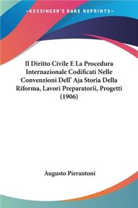 Il Diritto Civile E La Procedura Internazionale Codificati Nelle Convenzioni Dell' Aja Storia Della Riforma, Lavori Preparatorii, Progetti (1906)