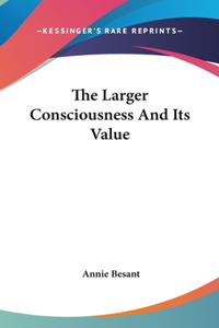 The Larger Consciousness and Its Value