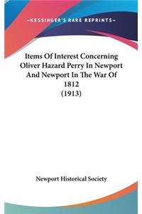 Items of Interest Concerning Oliver Hazard Perry in Newport and Newport in the War of 1812 (1913)