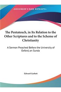 The Pentateuch, in Its Relation to the Other Scriptures and to the Scheme of Christianity