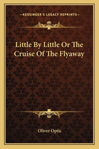 Little by Little or the Cruise of the Flyaway