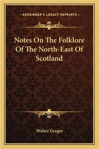 Notes on the Folklore of the North-East of Scotland
