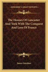 Houses of Lancaster and York with the Conquest and Loss of France