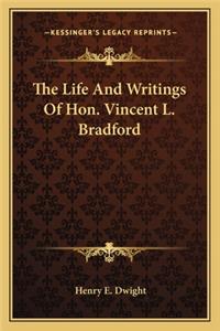 Life and Writings of Hon. Vincent L. Bradford