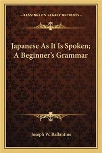 Japanese as It Is Spoken; A Beginner's Grammar