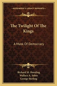 Twilight of the Kings: A Mask of Democracy