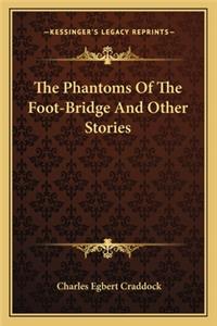 Phantoms Of The Foot-Bridge And Other Stories