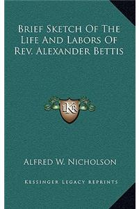 Brief Sketch of the Life and Labors of REV. Alexander Bettis