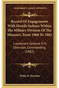 Record Of Engagements With Hostile Indians Within The Military Division Of The Missouri, From 1868 To 1882