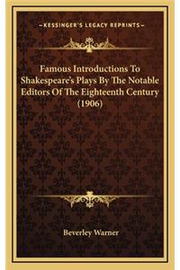 Famous Introductions to Shakespeare's Plays by the Notable Editors of the Eighteenth Century (1906)