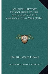 Political History of Secession to the Beginning of the American Civil War (1914)