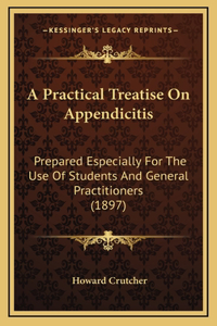 A Practical Treatise on Appendicitis