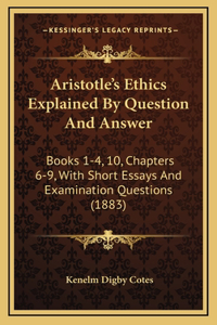 Aristotle's Ethics Explained by Question and Answer