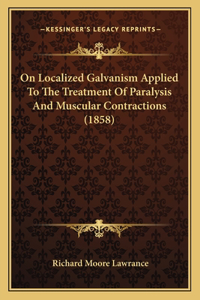 On Localized Galvanism Applied to the Treatment of Paralysis and Muscular Contractions (1858)