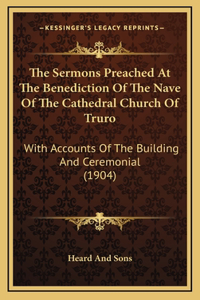 The Sermons Preached At The Benediction Of The Nave Of The Cathedral Church Of Truro
