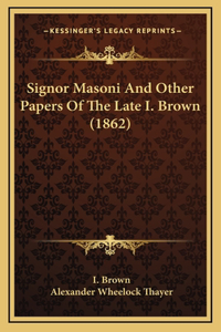 Signor Masoni And Other Papers Of The Late I. Brown (1862)