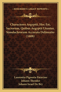 Characteres Aegyptii, Hoc Est, Sacrorum, Quibus Aegyptii Utuntur, Simulachrorum Accurata Delineatio (1608)