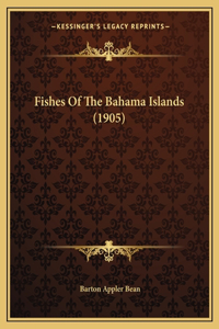 Fishes Of The Bahama Islands (1905)