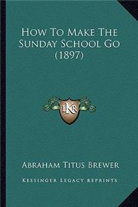 How To Make The Sunday School Go (1897)