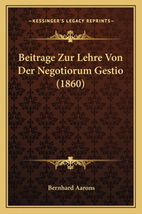Beitrage Zur Lehre Von Der Negotiorum Gestio (1860)