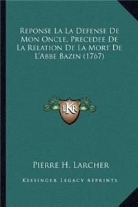 Reponse La La Defense De Mon Oncle, Precedee De La Relation De La Mort De L'Abbe Bazin (1767)