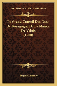 Grand Conseil Des Ducs De Bourgogne De La Maison De Valois (1900)