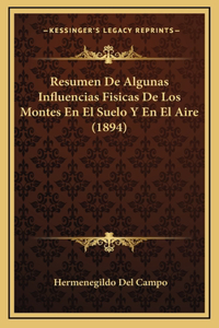 Resumen De Algunas Influencias Fisicas De Los Montes En El Suelo Y En El Aire (1894)