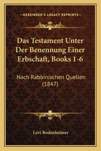 Das Testament Unter Der Benennung Einer Erbschaft, Books 1-6