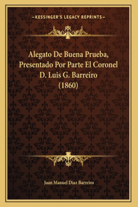 Alegato De Buena Prueba, Presentado Por Parte El Coronel D. Luis G. Barreiro (1860)