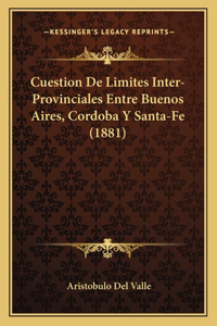 Cuestion De Limites Inter-Provinciales Entre Buenos Aires, Cordoba Y Santa-Fe (1881)