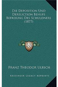 Die Deposition Und Dereliction Behufs Befreiung Des Schuldners (1877)