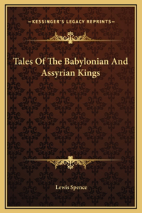 Tales Of The Babylonian And Assyrian Kings