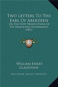 Two Letters To The Earl Of Aberdeen