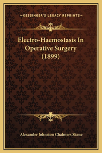 Electro-Haemostasis In Operative Surgery (1899)