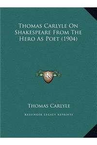 Thomas Carlyle On Shakespeare From The Hero As Poet (1904)